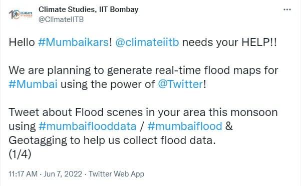 Tweet by Climate studies, IIT Bombay: “We are planning to generate real-time flood maps for #Mumbai using the power of Twitter! Tweet about flood scenes in your area this monsoon using #mumbaiflooddata / #mumbaiflood & geotagging to help us collect flood data.”